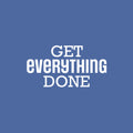 Vinyl Wall Art Decal - Get Everything Done - 8.5" x 24" - Modern Motivational Goals Quote Sticker For Home School Bedroom Living Room Work Office Classroom Decor 1