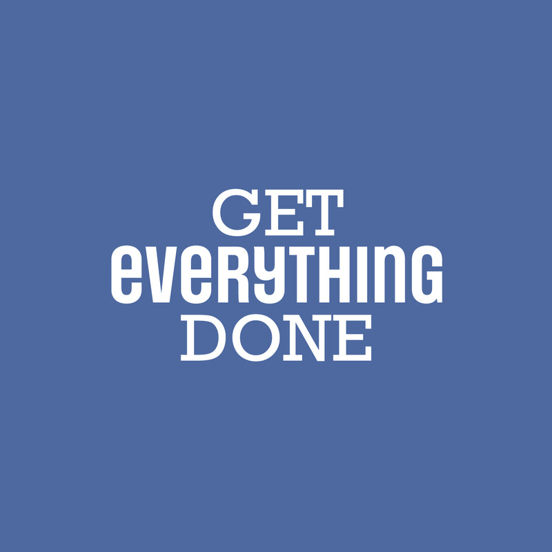 Vinyl Wall Art Decal - Get Everything Done - 8.5" x 24" - Modern Motivational Goals Quote Sticker For Home School Bedroom Living Room Work Office Classroom Decor 1