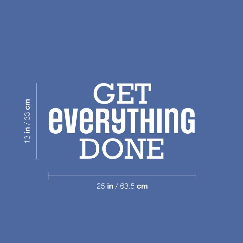 Vinyl Wall Art Decal - Get Everything Done - 8.5" x 24" - Modern Motivational Goals Quote Sticker For Home School Bedroom Living Room Work Office Classroom Decor 4