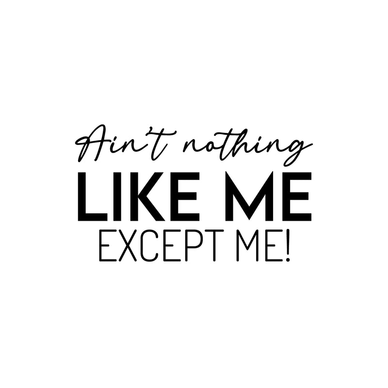 Vinyl Wall Art Decal - Ain't Nothing Like Me Except Me! - 14. Modern Inspiring Self Esteem Quote Sticker For Home Bedroom Closet Living Room School Office Coffee Shop Decor 1