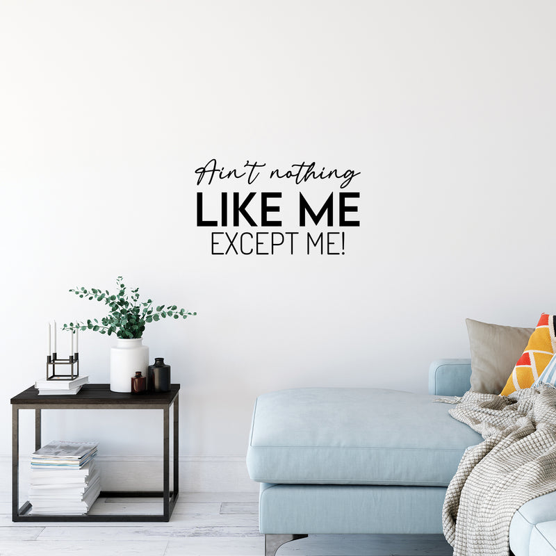 Vinyl Wall Art Decal - Ain't Nothing Like Me Except Me! - 14.5" x 25" - Modern Inspiring Self Esteem Quote Sticker For Home Bedroom Closet Living Room School Office Coffee Shop Decor 3