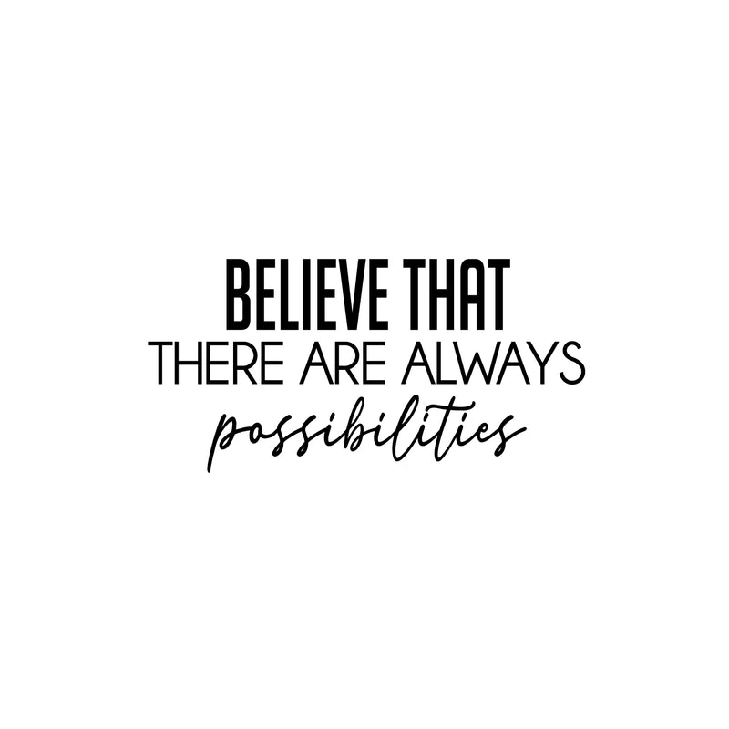 Vinyl Wall Art Decal - Believe That There Are Always Possibilities - 12" x 25" - Modern Lovely Positive Inspirational Quote Sticker For Bedroom Playroom School Office Coffee Shop Decor 1