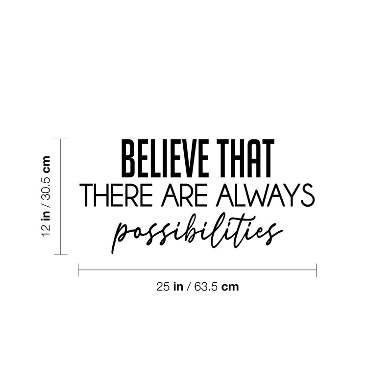 Vinyl Wall Art Decal - Believe That There Are Always Possibilities - 12" x 25" - Modern Lovely Positive Inspirational Quote Sticker For Bedroom Playroom School Office Coffee Shop Decor 4