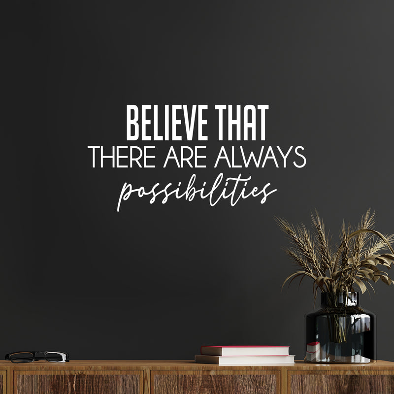 Vinyl Wall Art Decal - Believe That There Are Always Possibilities - 12" x 25" - Modern Lovely Positive Inspirational Quote Sticker For Bedroom Playroom School Office Coffee Shop Decor 2