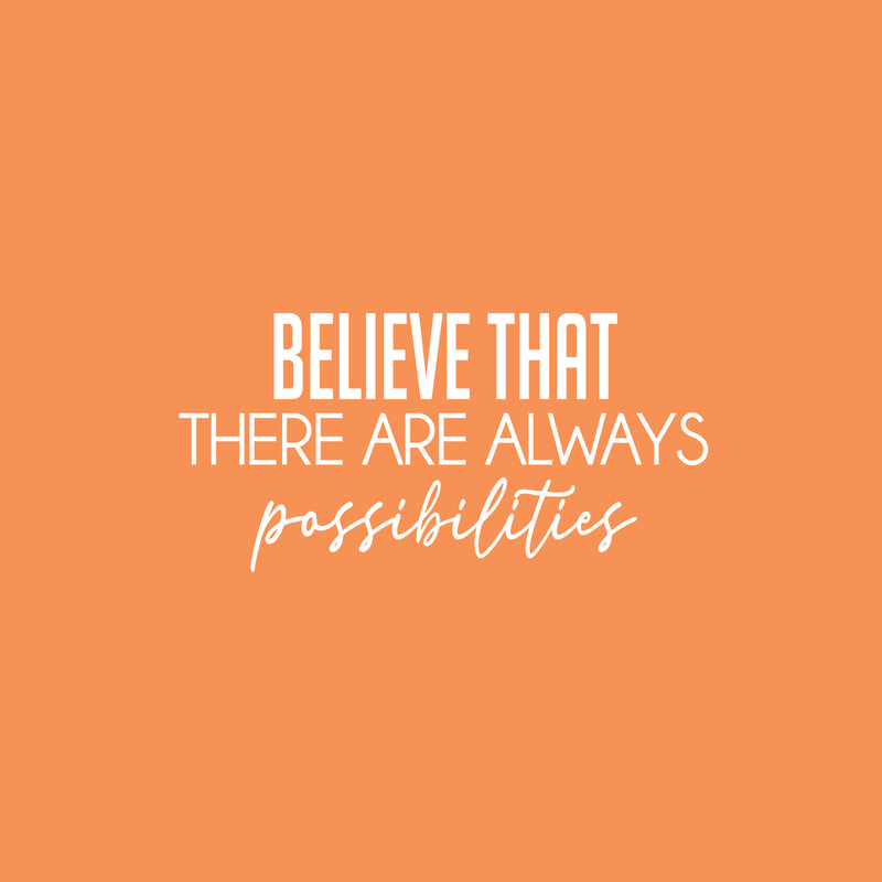 Vinyl Wall Art Decal - Believe That There Are Always Possibilities - 12" x 25" - Modern Lovely Positive Inspirational Quote Sticker For Bedroom Playroom School Office Coffee Shop Decor 1