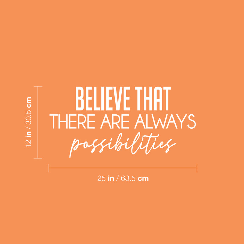 Vinyl Wall Art Decal - Believe That There Are Always Possibilities - 12" x 25" - Modern Lovely Positive Inspirational Quote Sticker For Bedroom Playroom School Office Coffee Shop Decor 4