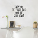 Vinyl Wall Art Decal - Even On The Though Days You Are Still Loved - 17" x 21" - Modern Cute Inspiring Quote Sticker For Bedroom Closets Living Room School Office Coffee Shop Decor 2