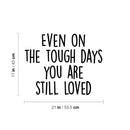 Vinyl Wall Art Decal - Even On The Though Days You Are Still Loved - 17" x 21" - Modern Cute Inspiring Quote Sticker For Bedroom Closets Living Room School Office Coffee Shop Decor 4