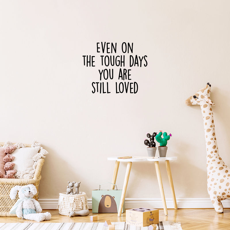 Vinyl Wall Art Decal - Even On The Though Days You Are Still Loved - 17" x 21" - Modern Cute Inspiring Quote Sticker For Bedroom Closets Living Room School Office Coffee Shop Decor 3