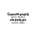 Vinyl Wall Art Decal - Surround Yourself With People Who Bring You Good Vibes - Inspirational Quote Sticker For Bedroom Closets Living Room School Office Coffee Shop Decor 1