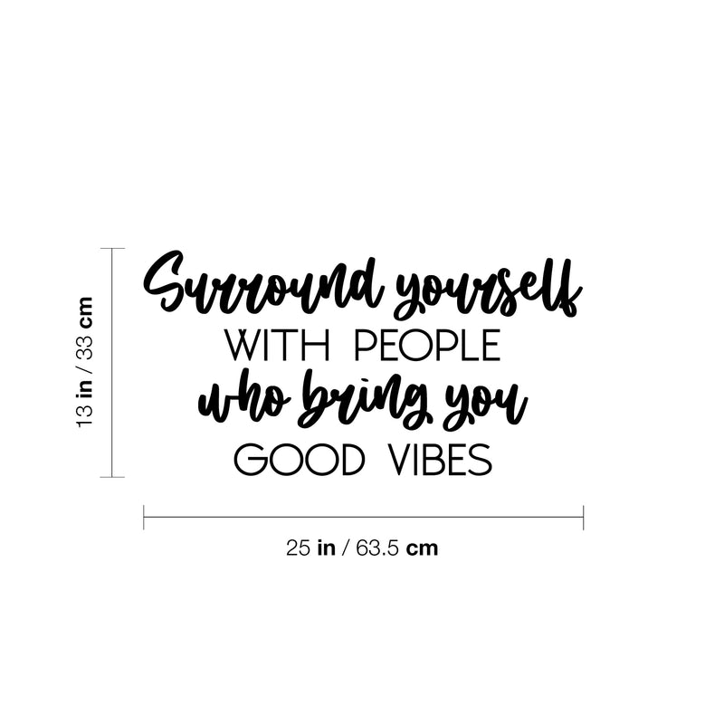 Vinyl Wall Art Decal - Surround Yourself With People Who Bring You Good Vibes - Inspirational Quote Sticker For Bedroom Closets Living Room School Office Coffee Shop Decor 4