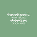 Vinyl Wall Art Decal - Surround Yourself With People Who Bring You Good Vibes - 13" x 25" - Inspirational Quote Sticker For Bedroom Closets Living Room School Office Coffee Shop Decor 1