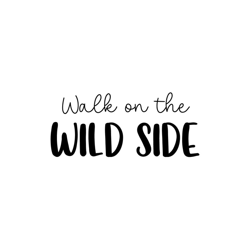 Vinyl Wall Art Decal - Walk On The Wild Side - 12" x 25" - Trendy Inspirational Funny Quote Sticker For Home Office Living Room Teen Bedroom Closet Makeup Mirror Decor 1