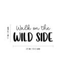 Vinyl Wall Art Decal - Walk On The Wild Side - 12" x 25" - Trendy Inspirational Funny Quote Sticker For Home Office Living Room Teen Bedroom Closet Makeup Mirror Decor 4