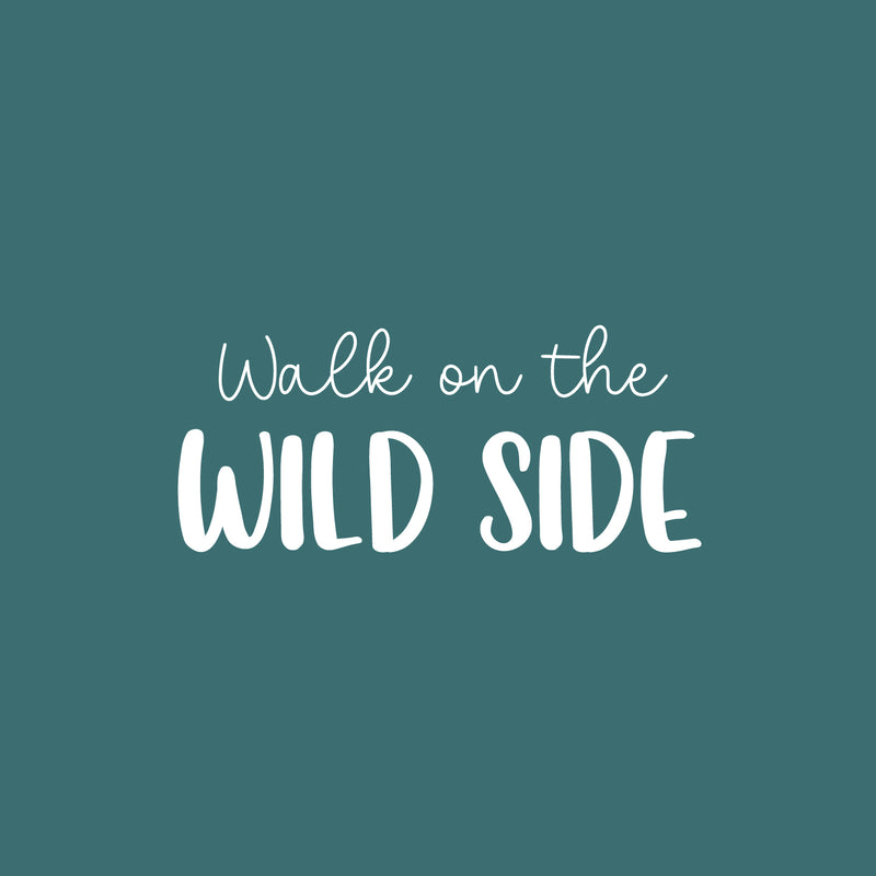 Vinyl Wall Art Decal - Walk On The Wild Side - 12" x 25" - Trendy Inspirational Funny Quote Sticker For Home Office Living Room Teen Bedroom Closet Makeup Mirror Decor 1