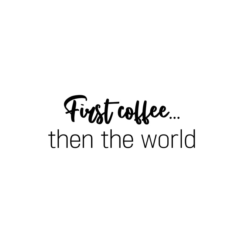 Vinyl Wall Art Decal - First Coffee... Then The World - 9" x 25" - Trendy Sarcasm Funny Cafe Quote Sticker For Home Kitchen Bedroom Store Living Room Work Office Kitchenette Decor 1