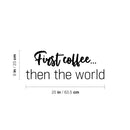 Vinyl Wall Art Decal - First Coffee... Then The World - Trendy Sarcasm Funny Cafe Quote Sticker For Home Kitchen Bedroom Store Living Room Work Office Kitchenette Decor 4