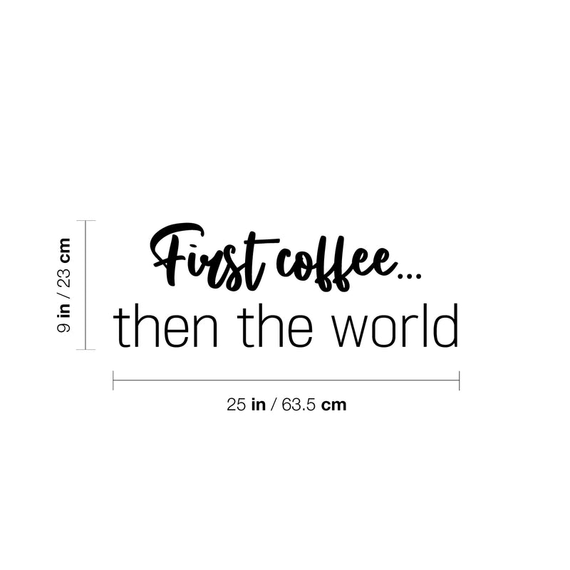 Vinyl Wall Art Decal - First Coffee... Then The World - 9" x 25" - Trendy Sarcasm Funny Cafe Quote Sticker For Home Kitchen Bedroom Store Living Room Work Office Kitchenette Decor 4