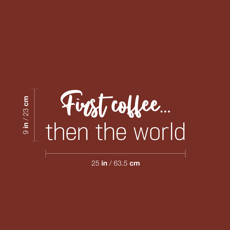 Vinyl Wall Art Decal - First Coffee... Then The World - 9" x 25" - Trendy Sarcasm Funny Cafe Quote Sticker For Home Kitchen Bedroom Store Living Room Work Office Kitchenette Decor 4