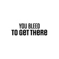 Vinyl Wall Art Decal - You Bleed To Get There - 8. Motivating Positive Healthy Quote Sticker For Home Workout Room Yoga Dance CrossFit Center Gym Fitness Lifestyle Decor 1