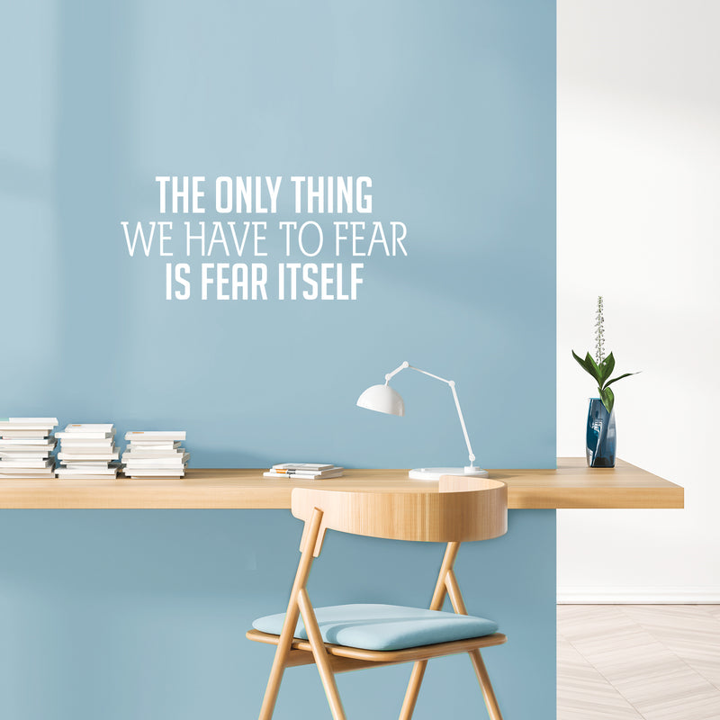 Vinyl Wall Art Decal - The Only Thing We Have To Fear Is Fear Itself - 10.5" x 25" - Trendy Motivational Positive Quote Sticker For Home Office Bedroom Living Room Coffee Shop Decor 2