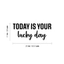 Vinyl Wall Art Decal - Today Is Your Lucky Day - 11" x 25" - Trendy Inspirational Good Vibes Quote Sticker For Home Bedroom Closet Living Room Playroom School Office Coffee Shop Decor 4