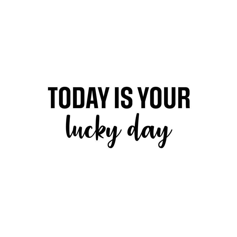 Vinyl Wall Art Decal - Today Is Your Lucky Day - Trendy Inspirational Good Vibes Quote Sticker For Home Bedroom Closet Living Room Playroom School Office Coffee Shop Decor 1