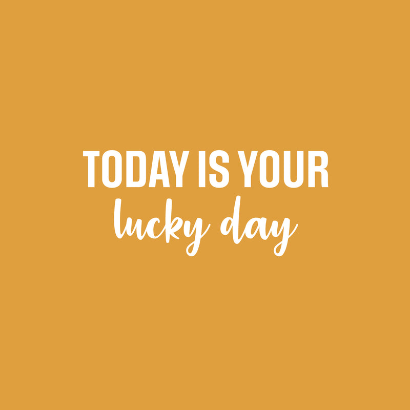 Vinyl Wall Art Decal - Today Is Your Lucky Day - 11" x 25" - Trendy Inspirational Good Vibes Quote Sticker For Home Bedroom Closet Living Room Playroom School Office Coffee Shop Decor 1