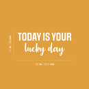 Vinyl Wall Art Decal - Today Is Your Lucky Day - 11" x 25" - Trendy Inspirational Good Vibes Quote Sticker For Home Bedroom Closet Living Room Playroom School Office Coffee Shop Decor 4