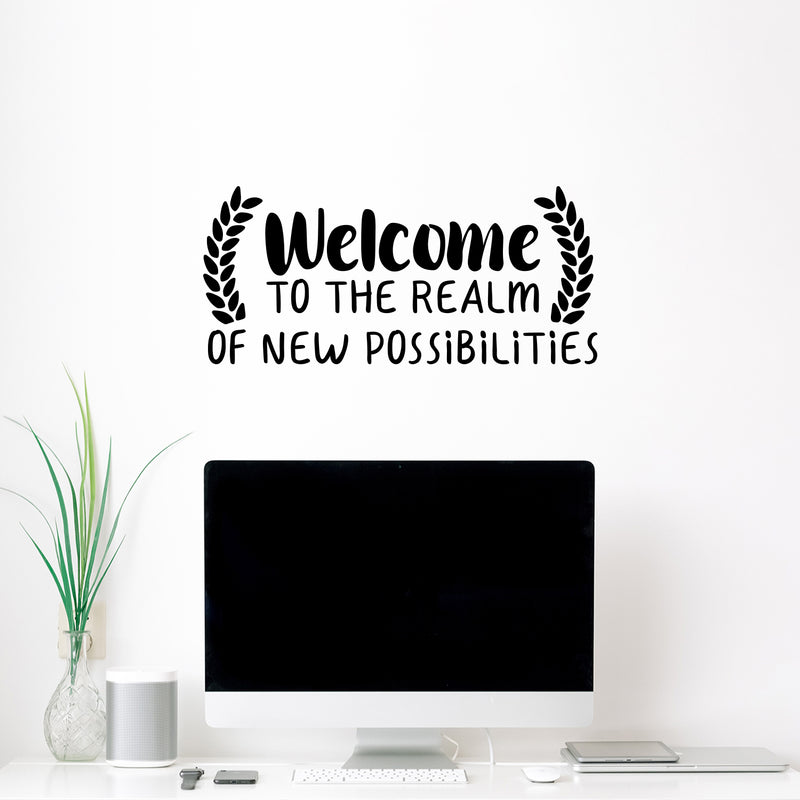 Vinyl Wall Art Decal - Welcome To The Realm Of New Possibilities - 11.3" x 25" - Trendy Inspiring Good Vibes Quote Sticker For Bedroom Closet Playroom School Office Coffee Shop Decor 1