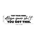 Vinyl Wall Art Decal - Tidy Your Mind Align Your Sh!t You Got This - Joke Trendy Motivational Sarcasm Self Love Quote Sticker For Home Office Bedroom Closet Living Room Store Decor 4