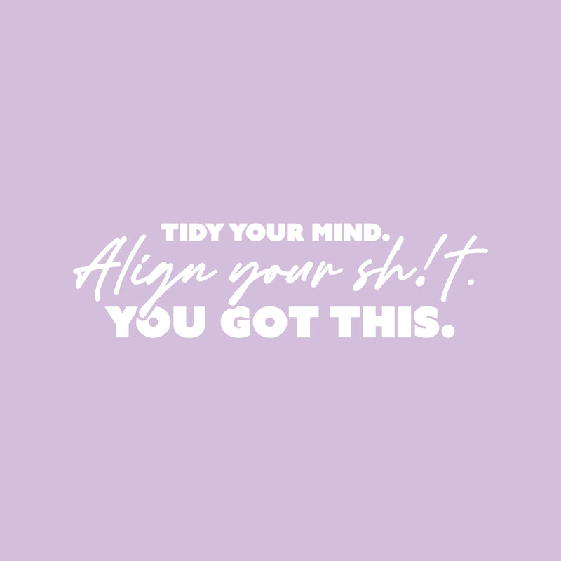 Vinyl Wall Art Decal - Tidy Your Mind Align Your Sh!t You Got This - 7" x 25" - Joke Trendy Motivational Sarcasm Self Love Quote Sticker For Home Office Bedroom Closet Living Room Store Decor 1