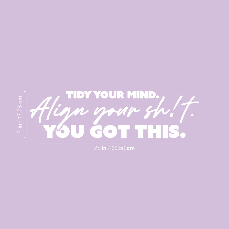 Vinyl Wall Art Decal - Tidy Your Mind Align Your Sh!t You Got This - 7" x 25" - Joke Trendy Motivational Sarcasm Self Love Quote Sticker For Home Office Bedroom Closet Living Room Store Decor 4