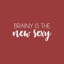 Vinyl Wall Art Decal - Brainy Is The New Sexy - 11.5" x 25" - Trendy Motivational Funny Educational Quote Home School Office Living Room Classroom Coffee Shop Decor 1