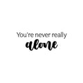 Vinyl Wall Art Decal - You're Never Really Alone - Modern Lovely Inspiring Self Esteem Quote Sticker For Home Bedroom Closet School Living Room Office Coffee Shop Decor 1