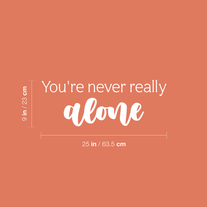 Vinyl Wall Art Decal - You're Never Really Alone - 9" x 25" - Modern Lovely Inspiring Self Esteem Quote Sticker For Home Bedroom Closet School Living Room Office Coffee Shop Decor 4