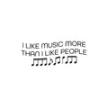 Vinyl Wall Art Decal - I Like Music More Than I Like People - 9. Trendy Fun Inspirational Good Vibes Quote Sticker For Home Bedroom Living Room Office Coffee Shop Decor 1