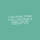 Vinyl Wall Art Decal - I Like Music More Than I Like People - 9.5" x 25" - Trendy Fun Inspirational Good Vibes Quote Sticker For Home Bedroom Living Room Office Coffee Shop Decor 1