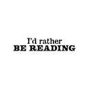 Vinyl Wall Art Decal - I'd Rather Be Reading - Modern Motivational Positive Educational Quote Home Living Room Playroom Classroom School Library Office Coffee Shop Decor 1