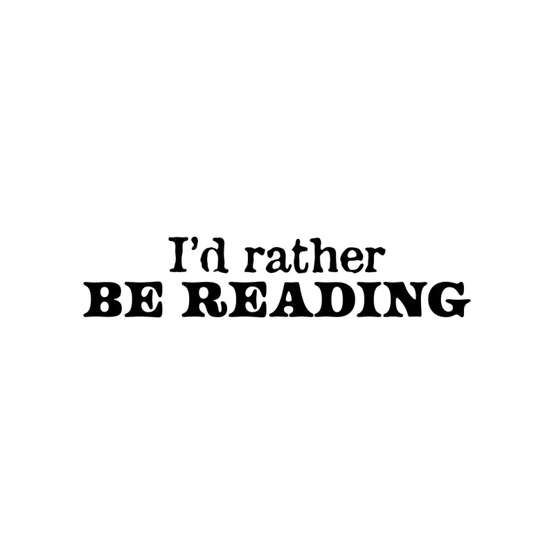 Vinyl Wall Art Decal - I'd Rather Be Reading - 5" x 25" - Modern Motivational Positive Educational Quote Home Living Room Playroom Classroom School Library Office Coffee Shop Decor 1