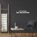 Vinyl Wall Art Decal - I'd Rather Be Reading - 5" x 25" - Modern Motivational Positive Educational Quote Home Living Room Playroom Classroom School Library Office Coffee Shop Decor 3
