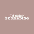 Vinyl Wall Art Decal - I'd Rather Be Reading - 5" x 25" - Modern Motivational Positive Educational Quote Home Living Room Playroom Classroom School Library Office Coffee Shop Decor 1