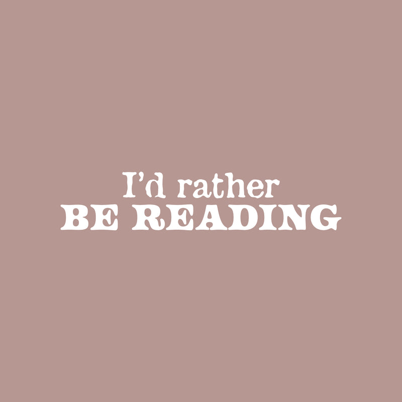 Vinyl Wall Art Decal - I'd Rather Be Reading - 5" x 25" - Modern Motivational Positive Educational Quote Home Living Room Playroom Classroom School Library Office Coffee Shop Decor 1