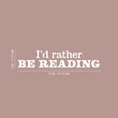 Vinyl Wall Art Decal - I'd Rather Be Reading - 5" x 25" - Modern Motivational Positive Educational Quote Home Living Room Playroom Classroom School Library Office Coffee Shop Decor 4