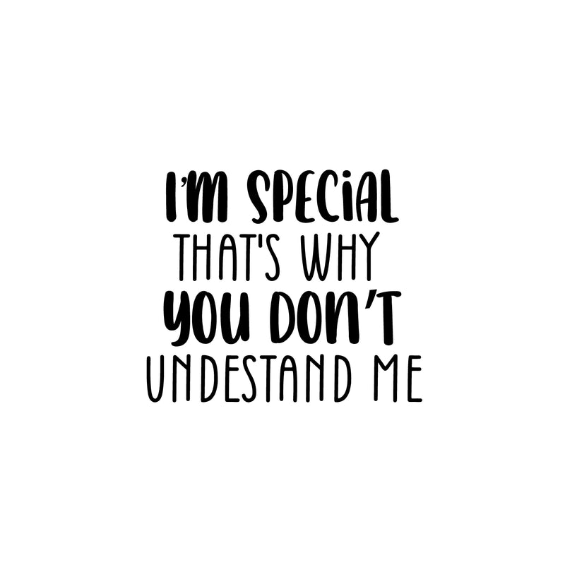 Vinyl Wall Art Decal - I'm Special That's Why You Don't Understand Me - Inspiring Self Esteem Quote Sticker For Bedroom Closet School Living Room Office Coffee Shop Decor 1