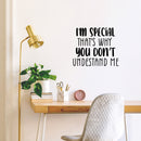 Vinyl Wall Art Decal - I'm Special That's Why You Don't Understand Me - Inspiring Self Esteem Quote Sticker For Bedroom Closet School Living Room Office Coffee Shop Decor 3