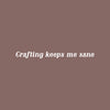 Vinyl Wall Art Decal - Crafting Keeps Me Sane - 3" x 30" - Trendy Inspiring Fun Lovely Quote Sticker For Home Bedroom Living Room Kids Room Playroom Classroom Office Coffee Shop  Decor 1