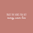 Vinyl Wall Art Decal - Trust The Vibes You Get Energy Never Lies - 8" x 25" - Happiness Life Modern Inspirational Positive Quote Sticker For Home Office Bedroom Store Living Room Decor 1