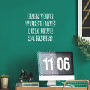 Vinyl Wall Art Decal - Even Your Worst Days Only Have 24 Hours - 17" x 19" - Trendy Motivating Positive Lifestyle Quote Sticker For Bedroom Closet Office Coffee Shop Gym Fitness Decor 2