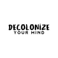 Vinyl Wall Art Decal - Decolonize Your Mind - Trendy Motivational Positive Quote Home Bedroom Living Room Playroom Classroom School Library Office Coffee Shop Decor 1